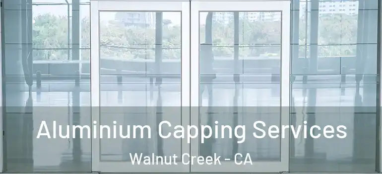 Aluminium Capping Services Walnut Creek - CA