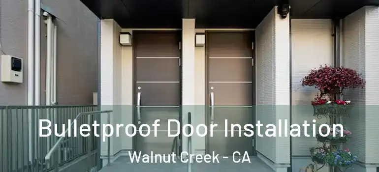  Bulletproof Door Installation Walnut Creek - CA