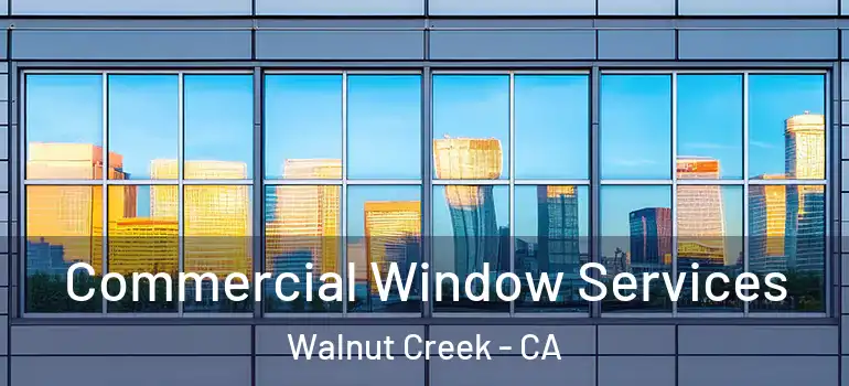  Commercial Window Services Walnut Creek - CA