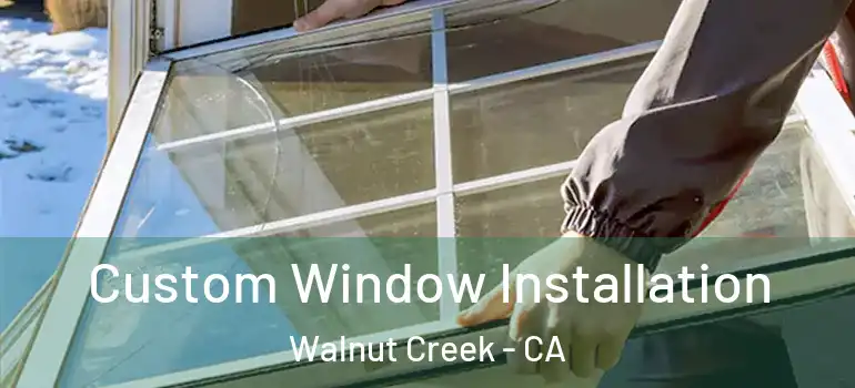  Custom Window Installation Walnut Creek - CA