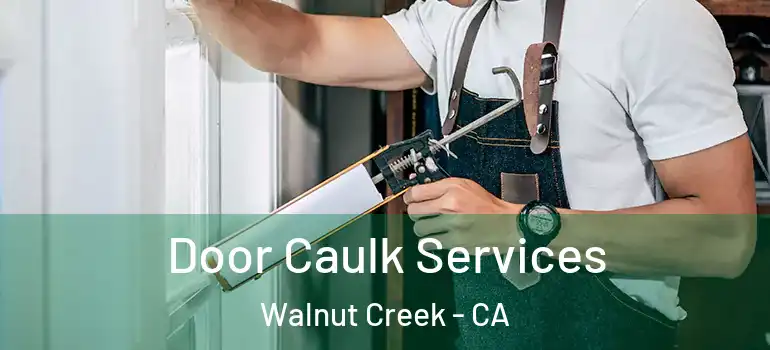  Door Caulk Services Walnut Creek - CA