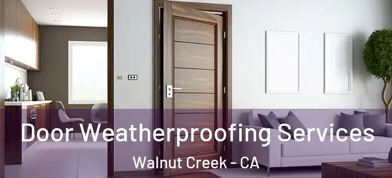  Door Weatherproofing Services Walnut Creek - CA
