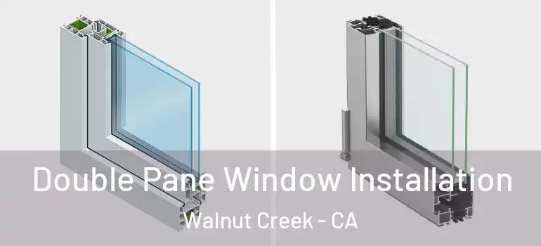  Double Pane Window Installation Walnut Creek - CA