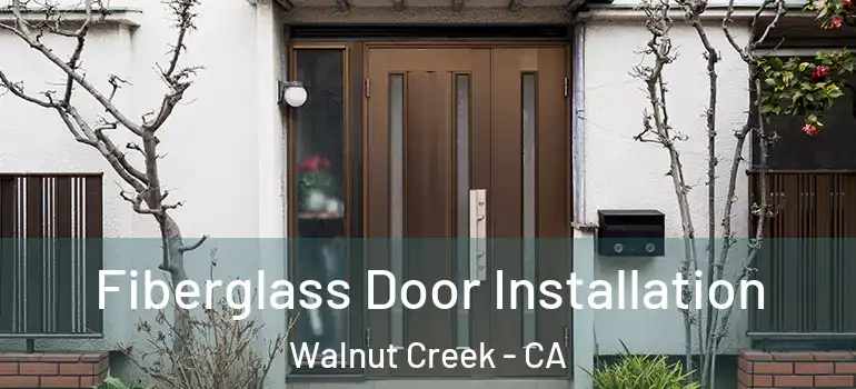  Fiberglass Door Installation Walnut Creek - CA
