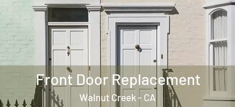  Front Door Replacement Walnut Creek - CA