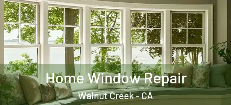  Home Window Repair Walnut Creek - CA