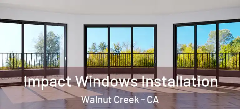  Impact Windows Installation Walnut Creek - CA