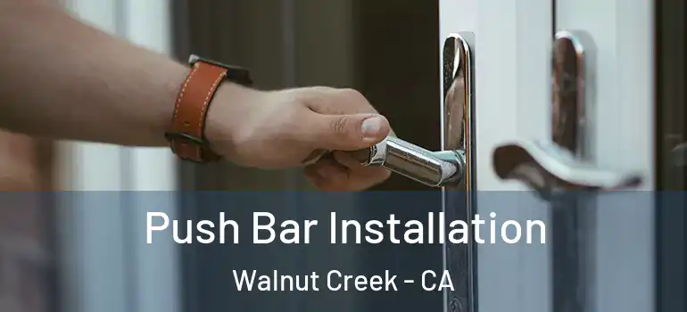  Push Bar Installation Walnut Creek - CA