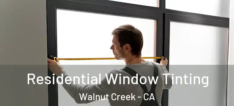  Residential Window Tinting Walnut Creek - CA