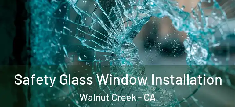  Safety Glass Window Installation Walnut Creek - CA