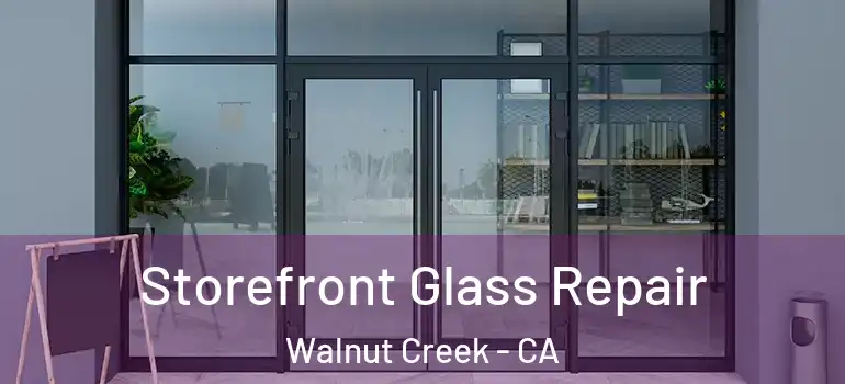  Storefront Glass Repair Walnut Creek - CA