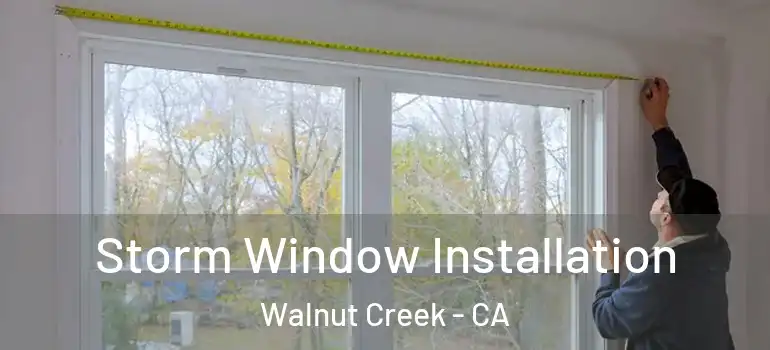  Storm Window Installation Walnut Creek - CA
