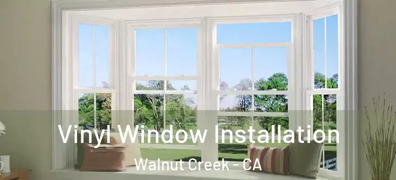  Vinyl Window Installation Walnut Creek - CA