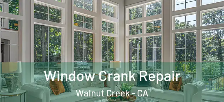  Window Crank Repair Walnut Creek - CA