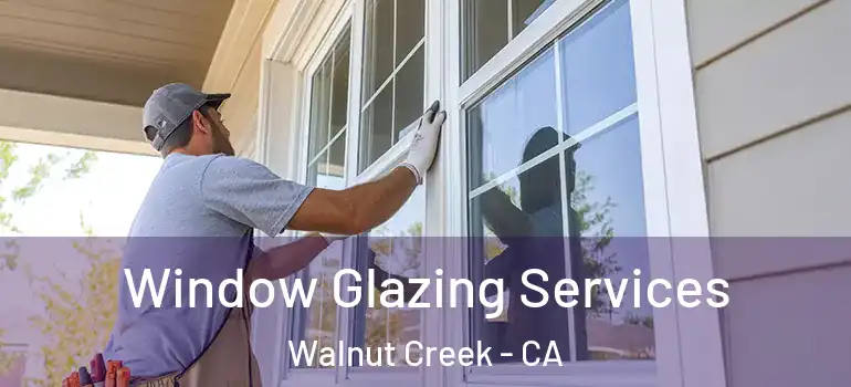  Window Glazing Services Walnut Creek - CA