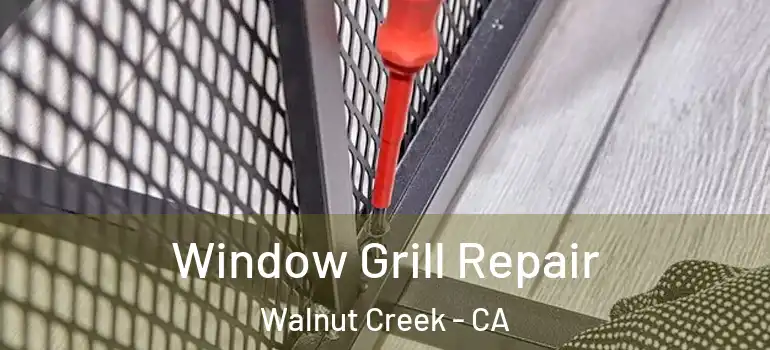  Window Grill Repair Walnut Creek - CA