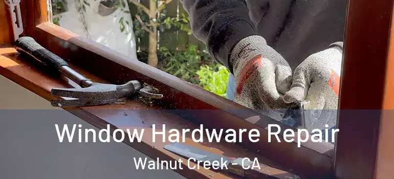  Window Hardware Repair Walnut Creek - CA