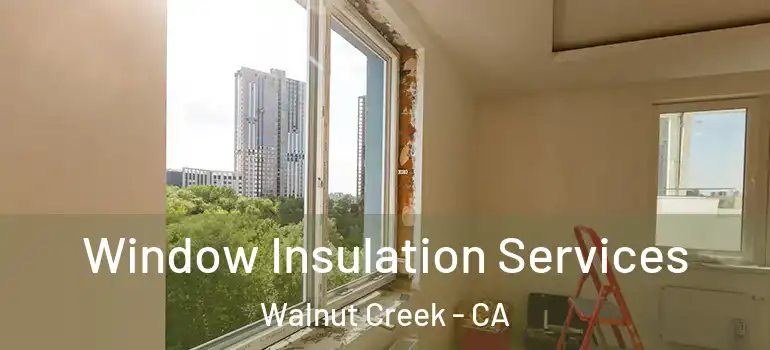  Window Insulation Services Walnut Creek - CA