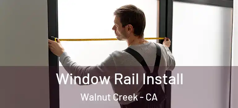  Window Rail Install Walnut Creek - CA
