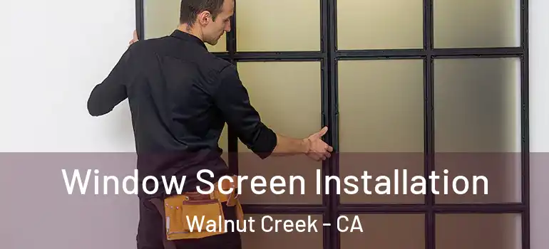  Window Screen Installation Walnut Creek - CA