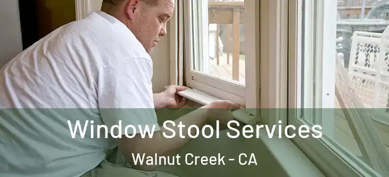  Window Stool Services Walnut Creek - CA